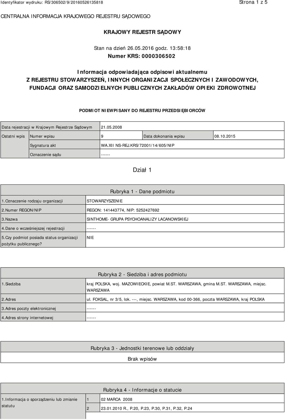 OPIEKI ZDROWOTNEJ PODMIOT NIEWPISANY DO REJESTRU PRZEDSIĘBIORCÓW Data rejestracji w Krajowym Rejestrze Sądowym 21.05.2008 Ostatni wpis Numer wpisu 9 Data dokonania wpisu 08.10.2015 Sygnatura akt WA.