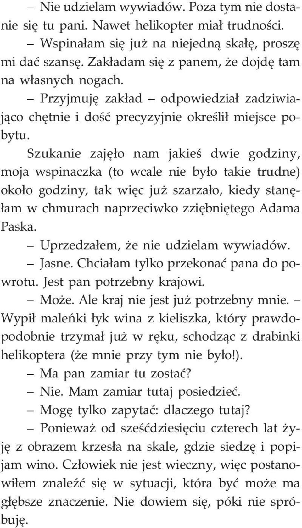 Szukanie zajê³o nam jakieœ dwie godziny, moja wspinaczka (to wcale nie by³o takie trudne) oko³o godziny, tak wiêc ju szarza³o, kiedy stanê- ³am w chmurach naprzeciwko zziêbniêtego Adama Paska.