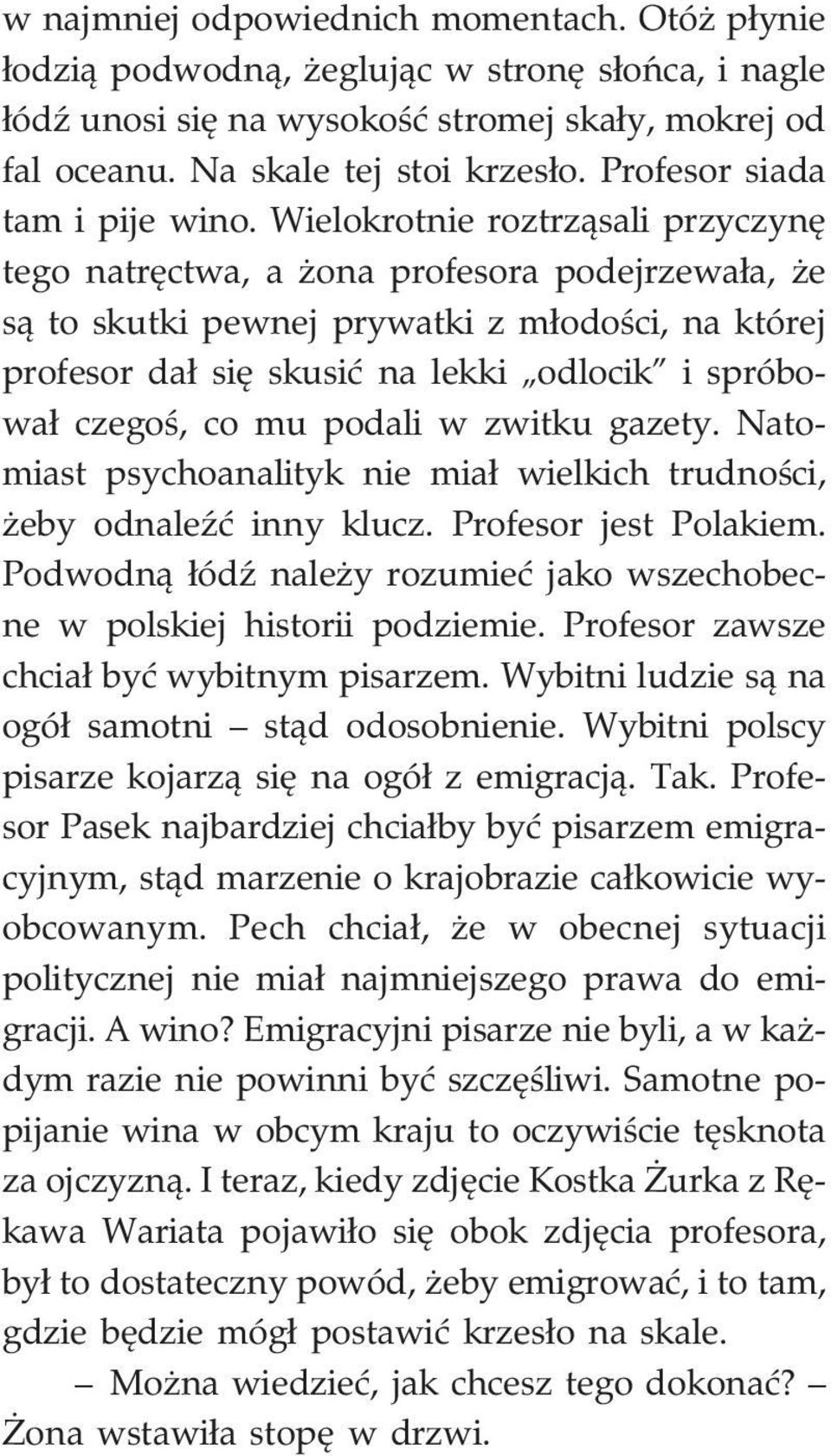 Wielokrotnie roztrz¹sali przyczynê tego natrêctwa, a ona profesora podejrzewa³a, e s¹ to skutki pewnej prywatki z m³odoœci, na której profesor da³ siê skusiæ na lekki odlocik i spróbowa³ czegoœ, co