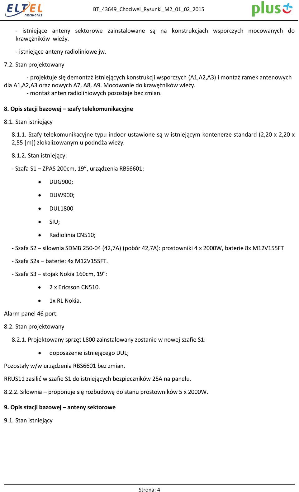 Stan istniejący 8.1.1. Szafy telekomunikacyjne typu indoor ustawione są w istniejącym kontenerze standard (2,