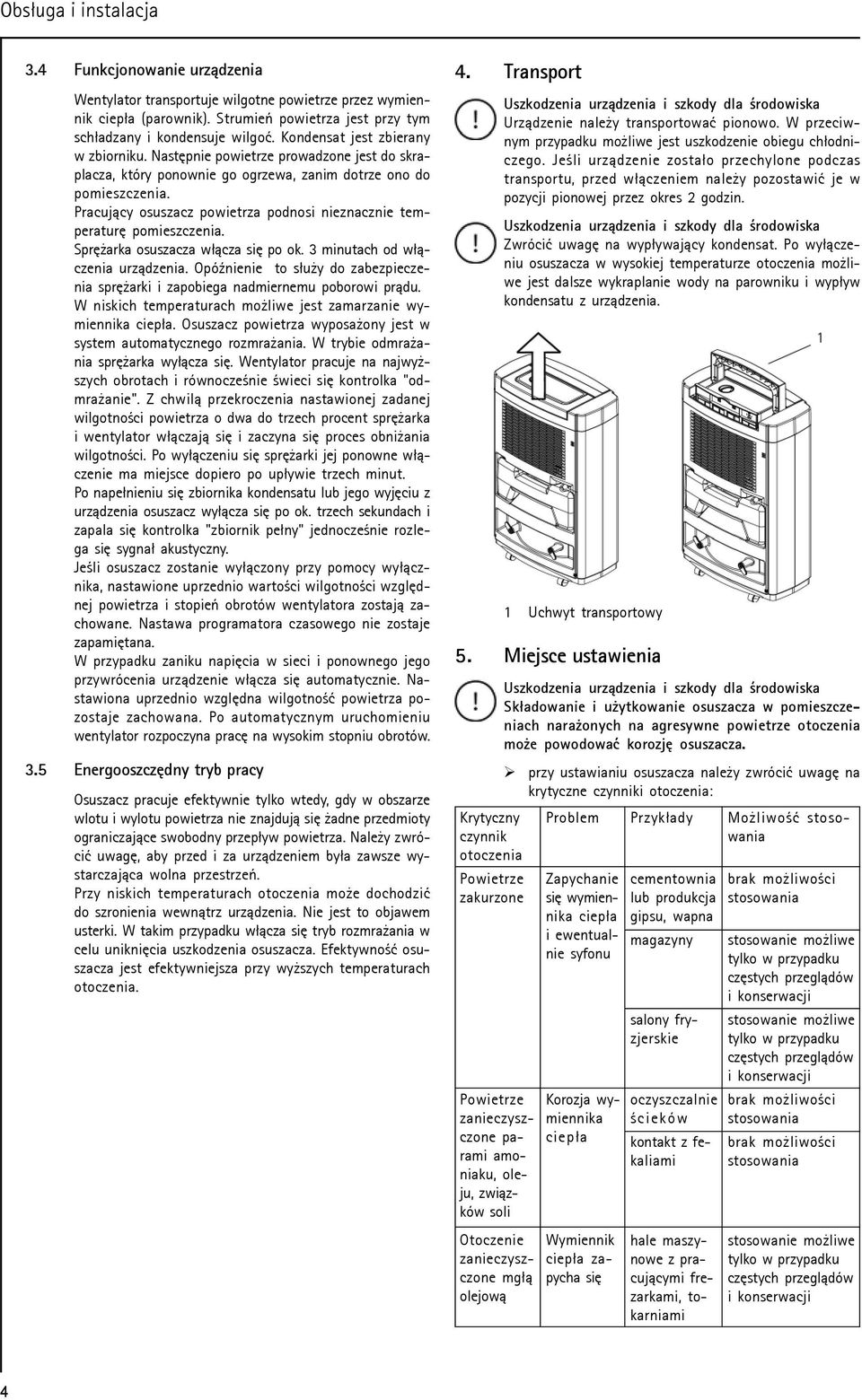 Pracuj¹cy osuszacz powietrza podnosi nieznacznie temperaturê pomieszczenia. Sprê arka osuszacza w³¹cza siê po ok. 3 minutach od w³¹czenia urz¹dzenia.