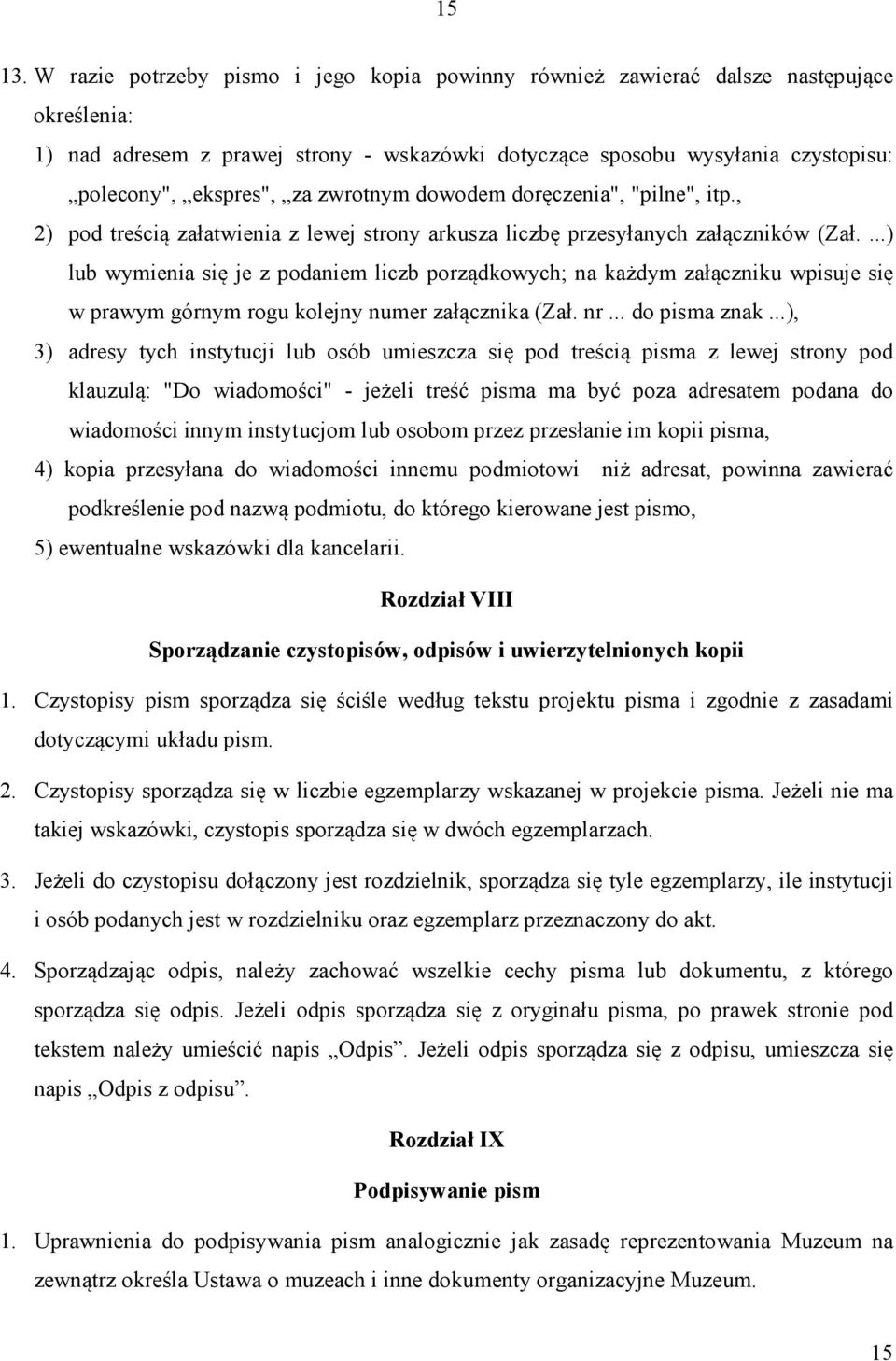 zwrotnym dowodem doręczenia", "pilne", itp., 2) pod treścią załatwienia z lewej strony arkusza liczbę przesyłanych załączników (Zał.