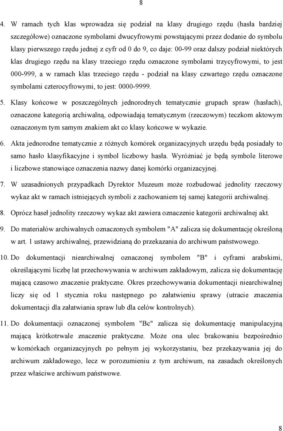 podział na klasy czwartego rzędu oznaczone symbolami czterocyfrowymi, to jest: 0000-9999. 5.