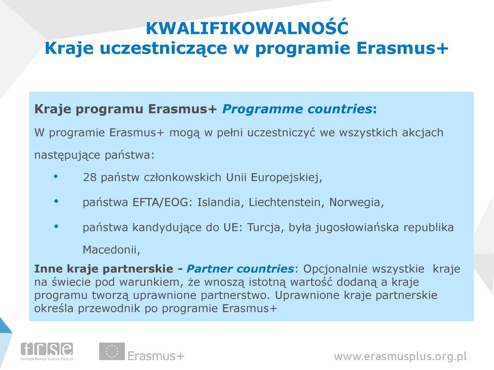 kandydujące do UE: Turcja, była jugosłowiańska republika Macedonii, Inne kraje partnerskie - Partner countries: Opcjonalnie wszystkie kraje na świecie