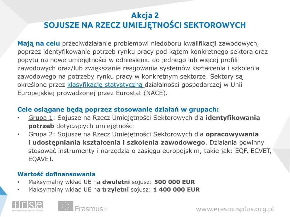 konkretnym sektorze. Sektory są określone przez klasyfikację statystyczną działalności gospodarczej w Unii Europejskiej prowadzonej przez Eurostat (NACE).