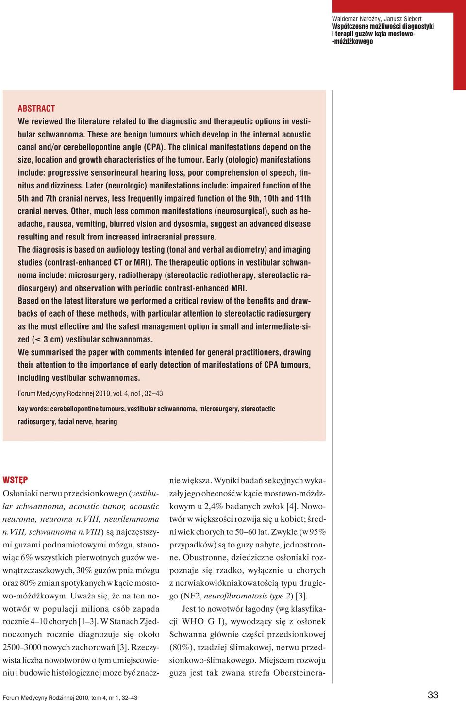 The clinical manifestations depend on the size, location and growth characteristics of the tumour.