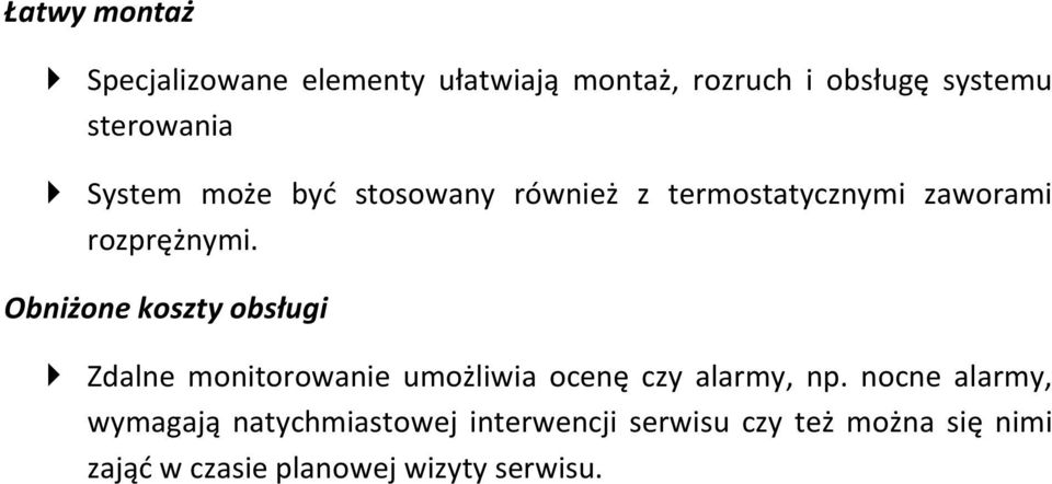 Obniżone koszty obsługi Zdalne monitorowanie umożliwia ocenę czy alarmy, np.