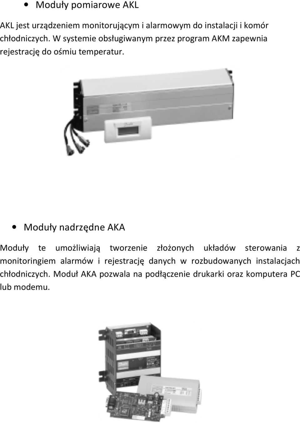 Moduły nadrzędne AKA Moduły te umożliwiają tworzenie złożonych układów sterowania z monitoringiem alarmów i