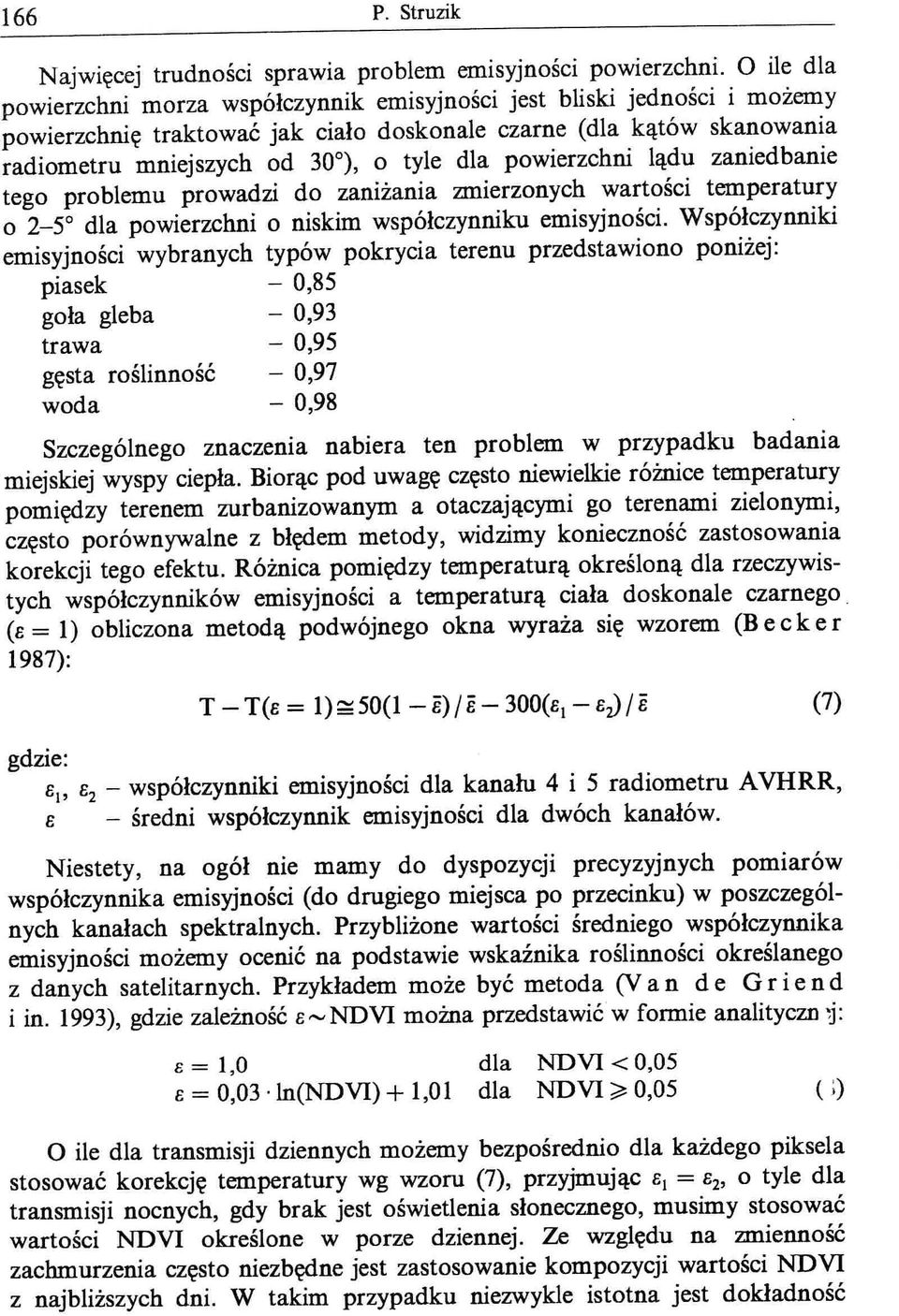 powierzchni lądu zaniedbanie tego problemu prowadzi do zaniżania zmierzonych wartości temperatury o 2-5 dla powierzchni o niskim współczynniku emisyjności.