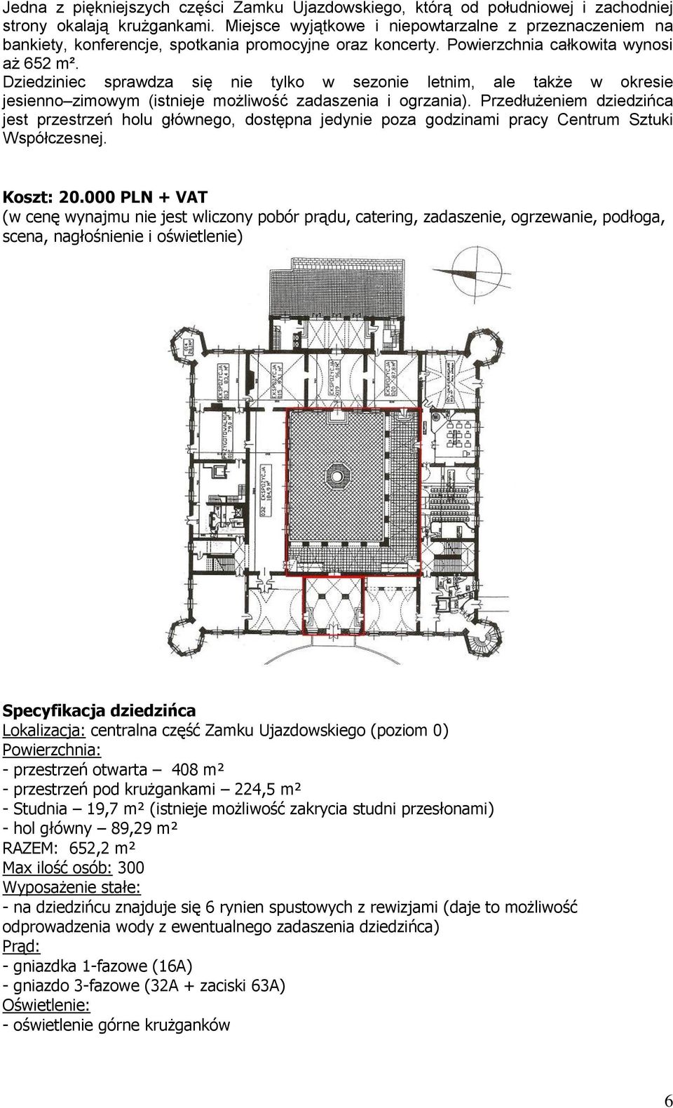 Dziedziniec sprawdza się nie tylko w sezonie letnim, ale także w okresie jesienno zimowym (istnieje możliwość zadaszenia i ogrzania).