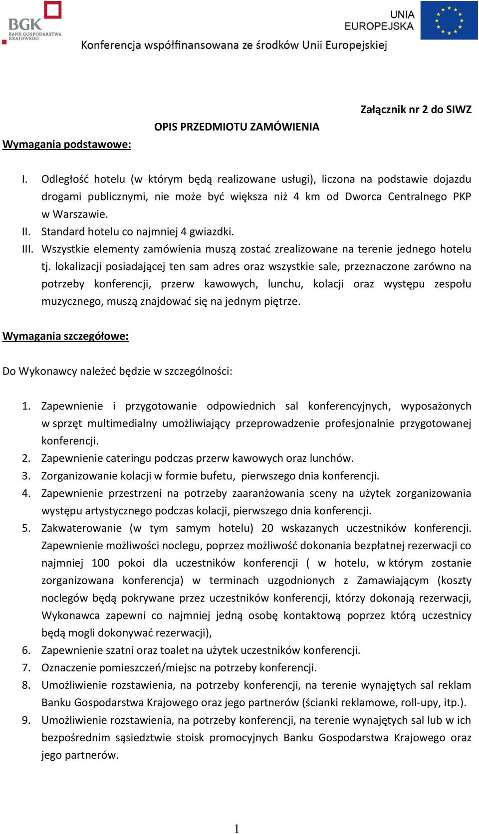 Standard hotelu co najmniej 4 gwiazdki. III. Wszystkie elementy zamówienia muszą zostać zrealizowane na terenie jednego hotelu tj.