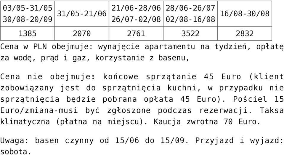 zobowiązany jest do sprzątnięcia kuchni, w przypadku nie sprzątnięcia będzie pobrana opłata 45 Euro).