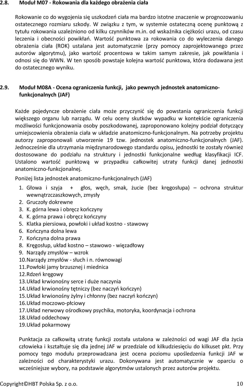 Wartość punktowa za rokowania co do wyleczenia danego obrażenia ciała (ROK) ustalana jest automatycznie (przy pomocy zaprojektowanego przez autorów algorytmu), jako wartość procentowa w takim samym