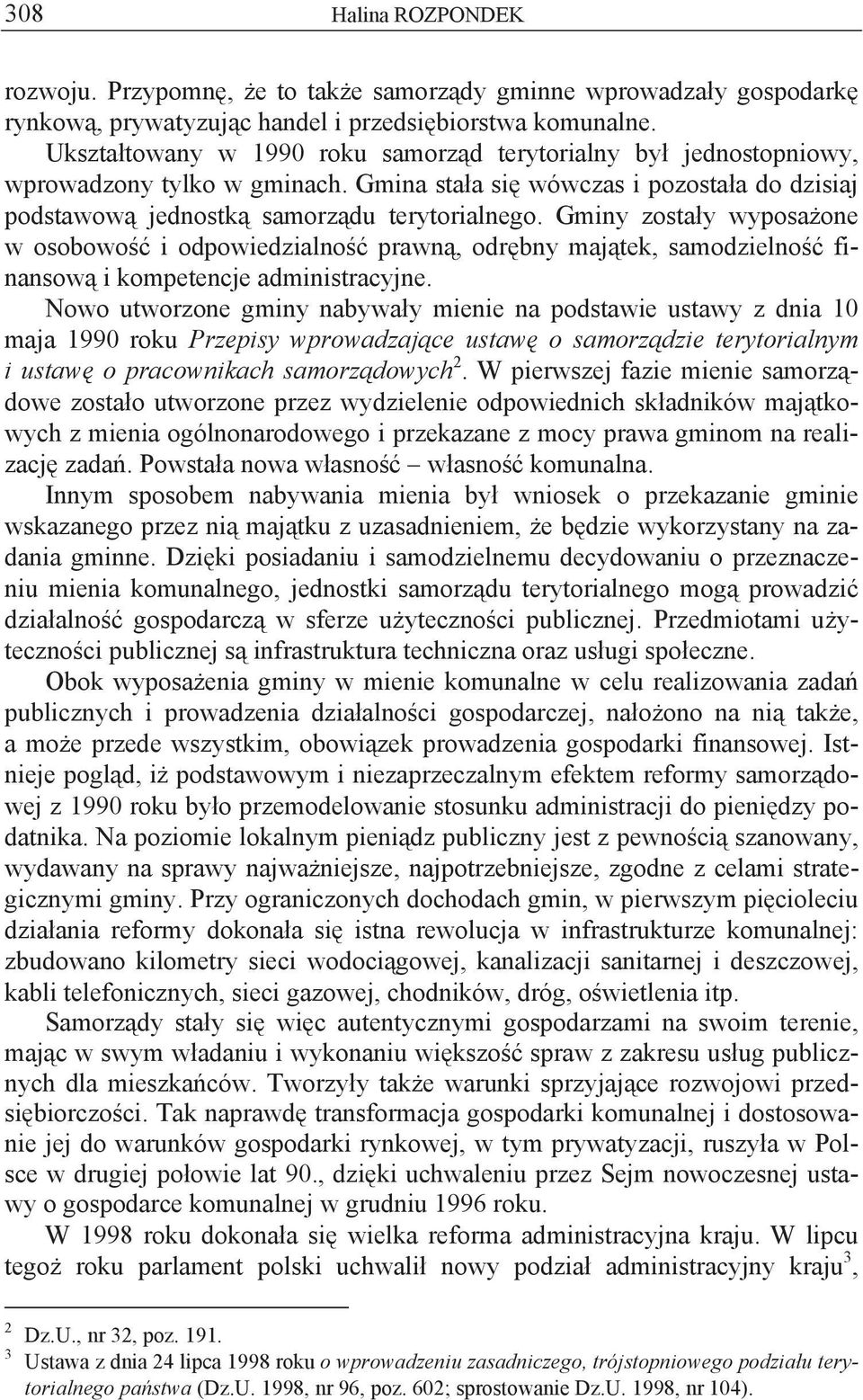 Gminy zosta y wyposa one w osobowo i odpowiedzialno prawn, odr bny maj tek, samodzielno finansow i kompetencje administracyjne.