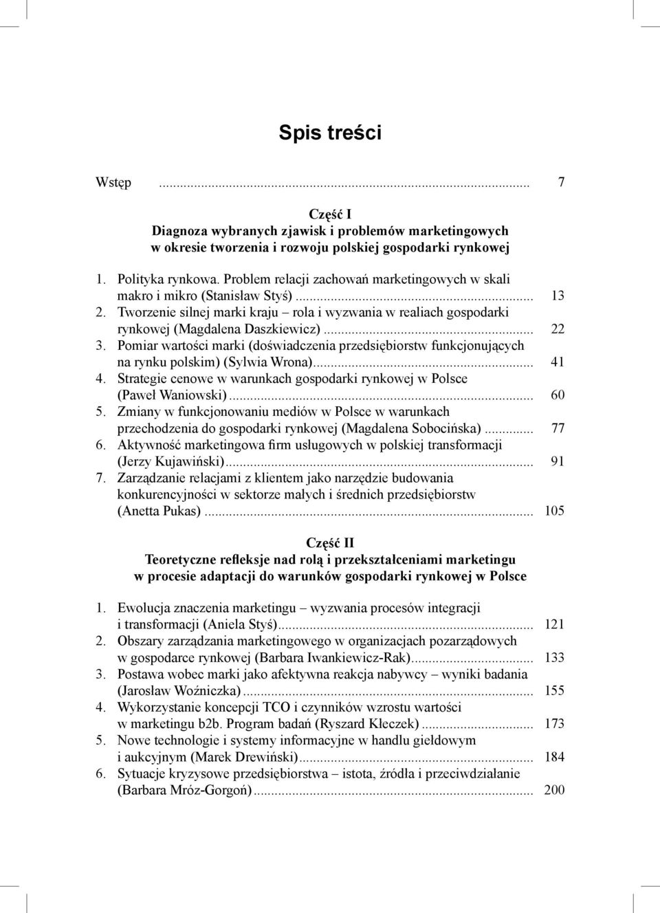 Pomiar wartości marki (doświadczenia przedsiębiorstw funkcjonujących na rynku polskim) (Sylwia Wrona)... 41 4. Strategie cenowe w warunkach gospodarki rynkowej w Polsce (Paweł Waniowski)... 60 5.