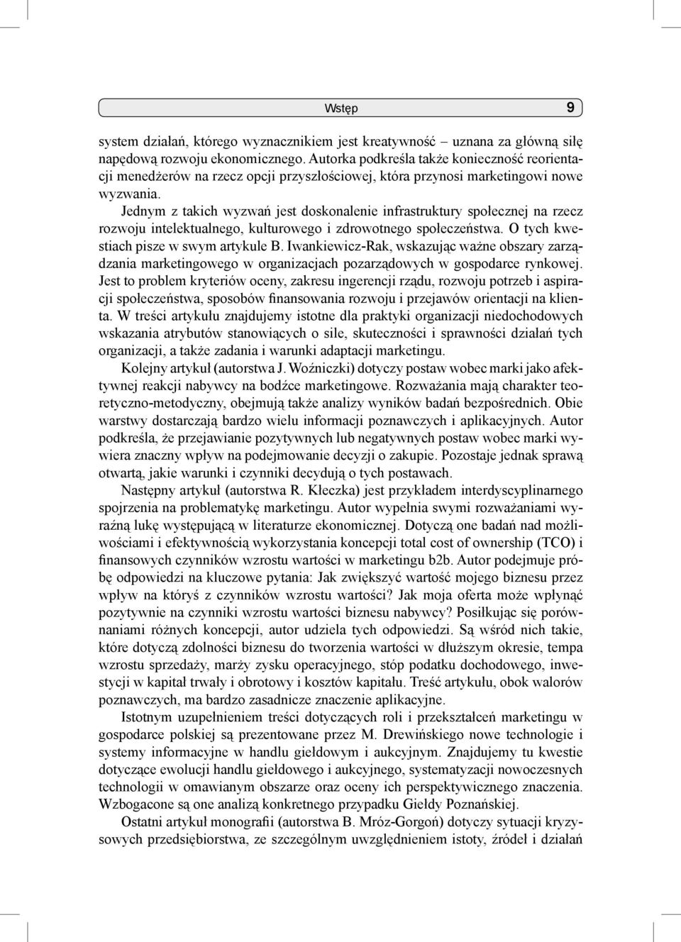 Jednym z takich wyzwań jest doskonalenie infrastruktury społecznej na rzecz rozwoju intelektualnego, kulturowego i zdrowotnego społeczeństwa. O tych kwestiach pisze w swym artykule B.