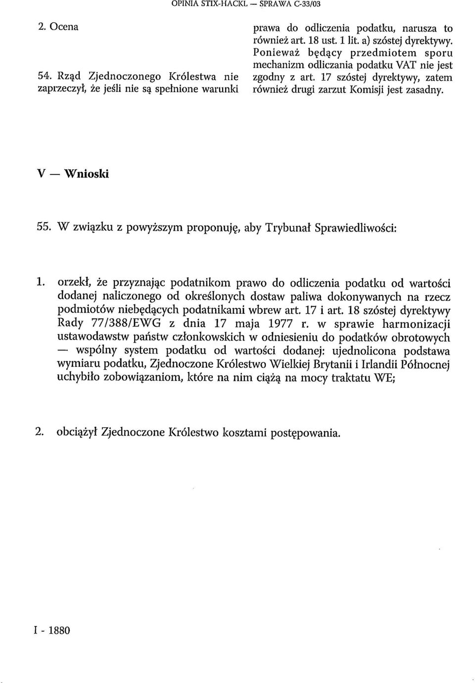 W związku z powyższym proponuję, aby Trybunał Sprawiedliwości: 1.