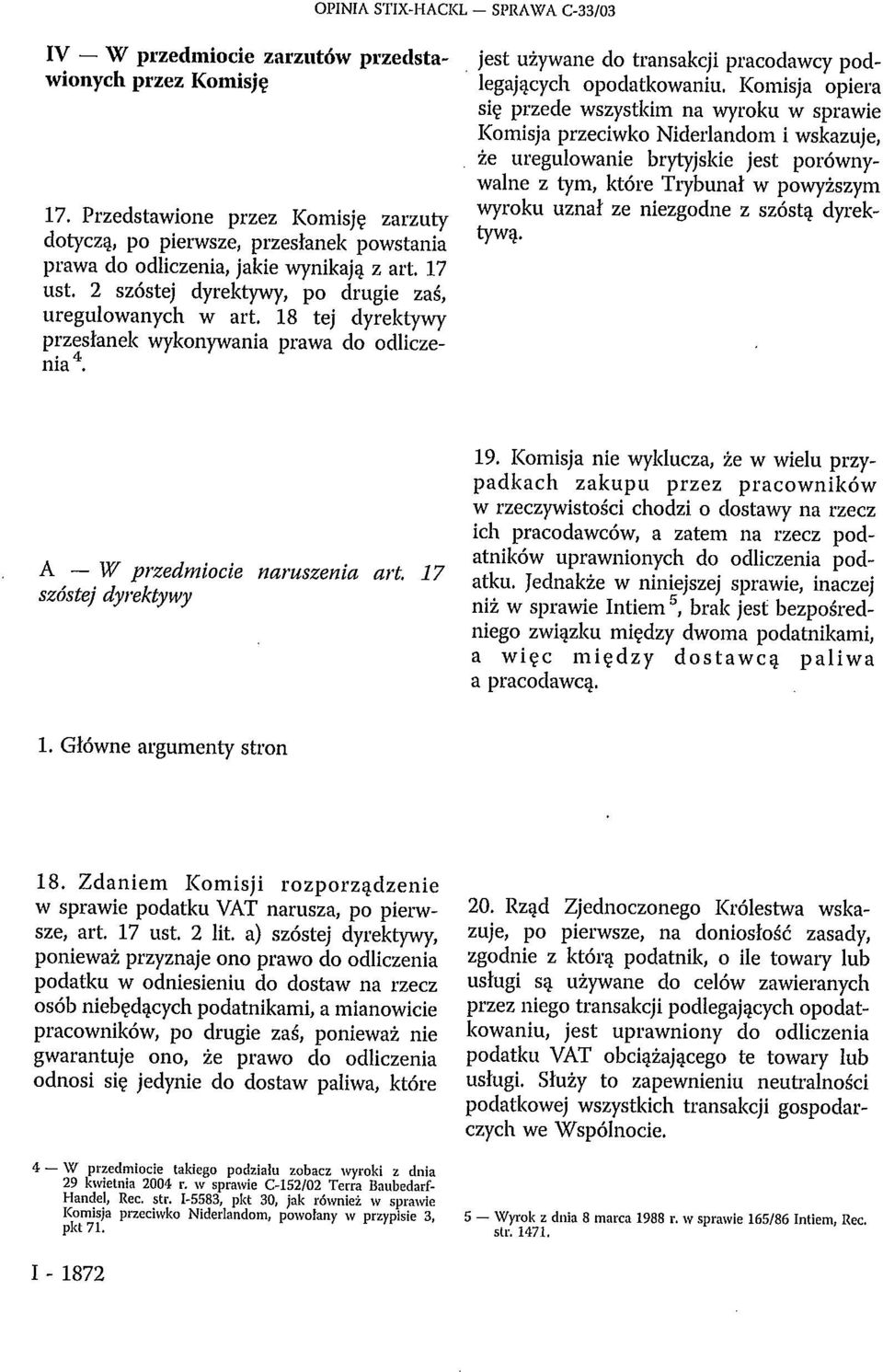 18 tej dyrektywy przesłanek wykonywania prawa do odliczenia 4. jest używane do transakcji pracodawcy podlegających opodatkowaniu.