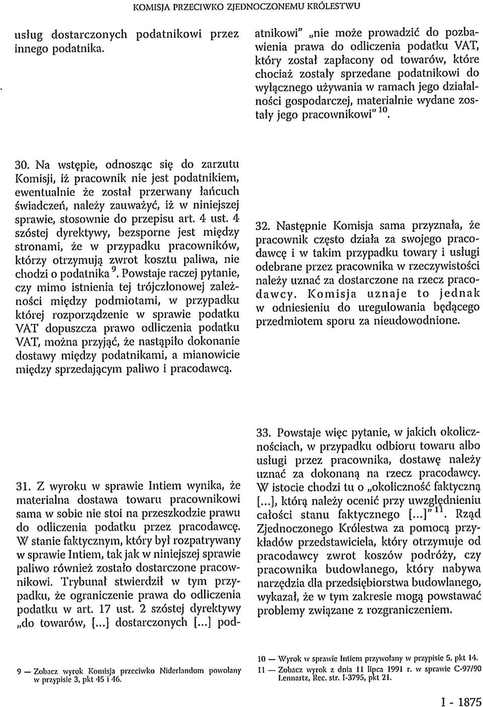 W stanie faktycznym, który był rozpatrywany w sprawie Intiem, tak jak w niniejszej sprawie paliwo również zostało dostarczone pracownikowi.