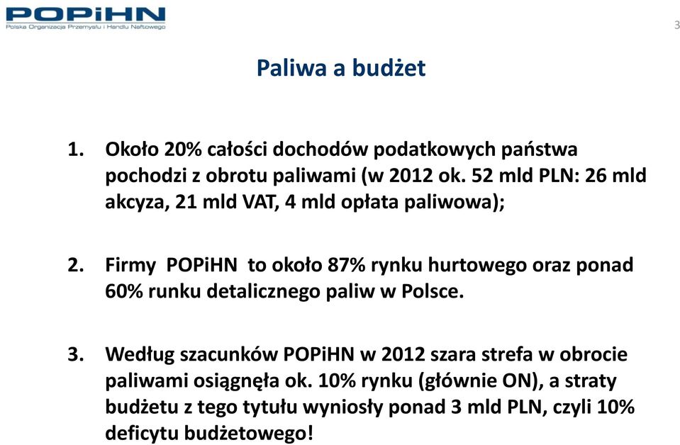 Firmy POPiHN to około 87% rynku hurtowego oraz ponad 60% runku detalicznego paliw w Polsce. 3.