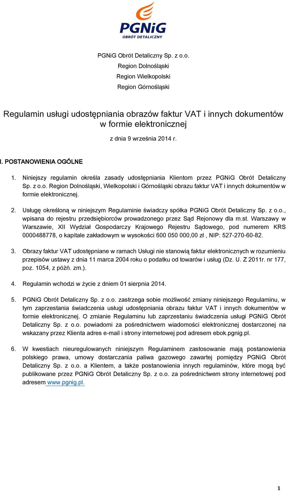 POSTANOWIENIA OGÓLNE 1. Niniejszy regulamin określa zasady udostępniania Klientom przez o. Region Dolnośląski, Wielkopolski i Górnośląski obrazu faktur VAT i innych dokumentów w formie elektronicznej.