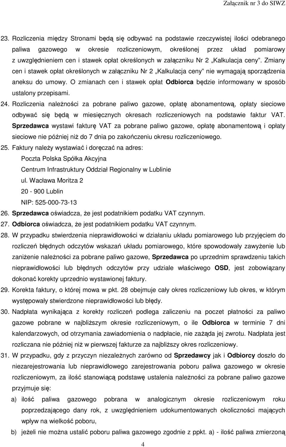 O zmianach cen i stawek opłat Odbiorca będzie informowany w sposób ustalony przepisami. 24.