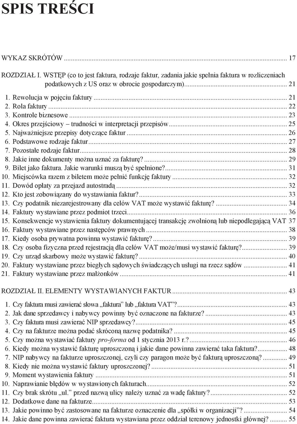 Podstawowe rodzaje faktur... 27 7. Pozosta e rodzaje faktur... 28 8. Jakie inne dokumenty mo na uzna za faktur?... 29 9. Bilet jako faktura. Jakie warunki musz by spe nione?... 31 10.