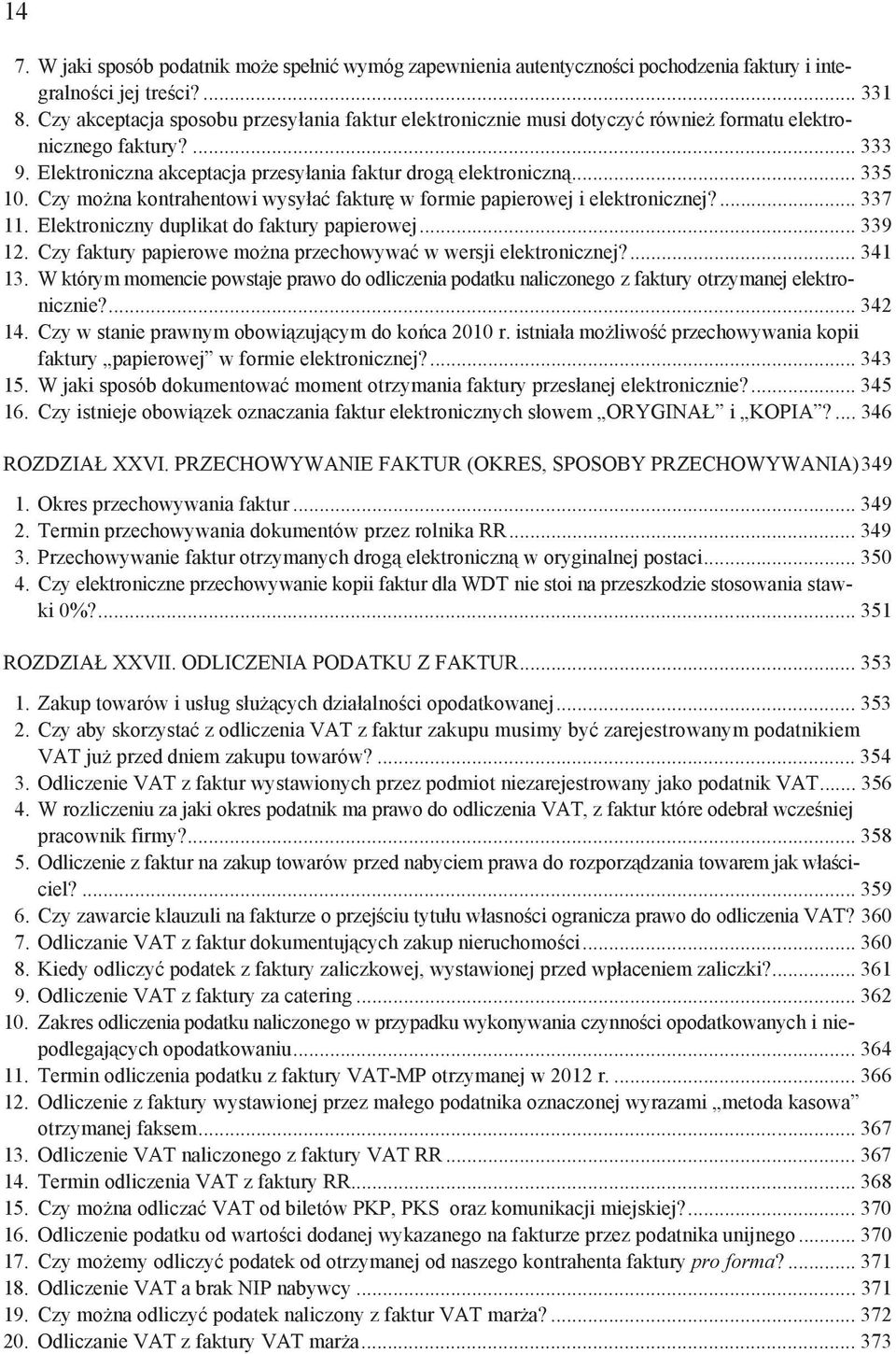 Czy mo na kontrahentowi wysy a faktur w formie papierowej i elektronicznej?... 337 11. Elektroniczny duplikat do faktury papierowej... 339 12.