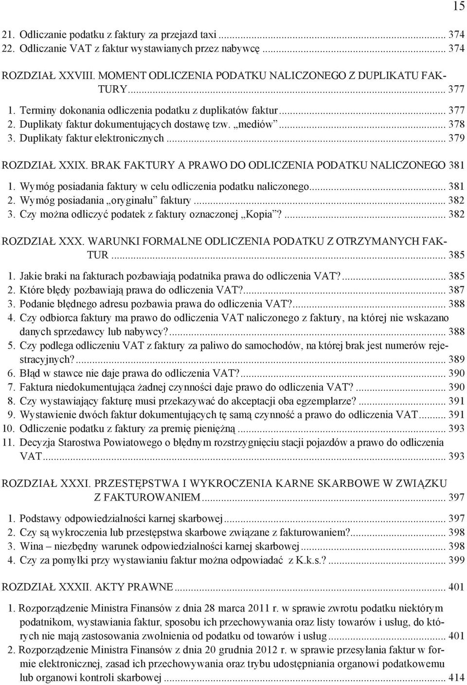 BRAK FAKTURY A PRAWO DO ODLICZENIA PODATKU NALICZONEGO 381 1. Wymóg posiadania faktury w celu odliczenia podatku naliczonego... 381 2. Wymóg posiadania orygina u faktury... 382 3.