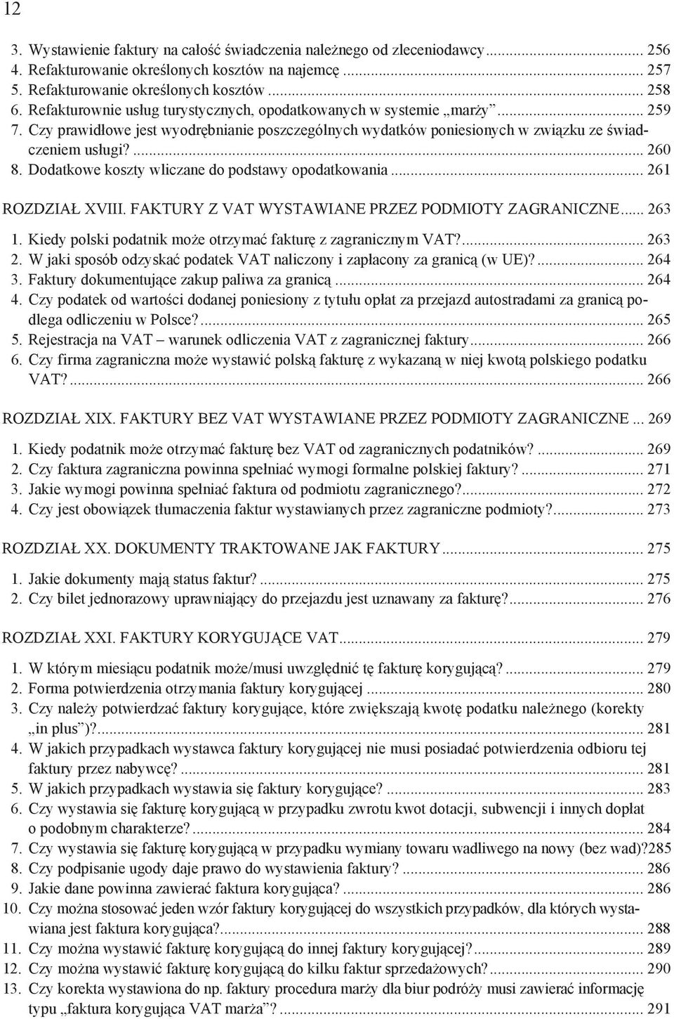 Dodatkowe koszty wliczane do podstawy opodatkowania... 261 ROZDZIA XVIII. FAKTURY Z VAT WYSTAWIANE PRZEZ PODMIOTY ZAGRANICZNE... 263 1. Kiedy polski podatnik mo e otrzyma faktur z zagranicznym VAT?