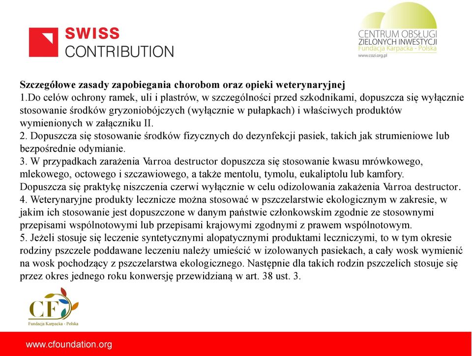 załączniku II. 2. Dopuszcza się stosowanie środków fizycznych do dezynfekcji pasiek, takich jak strumieniowe lub bezpośrednie odymianie. 3.