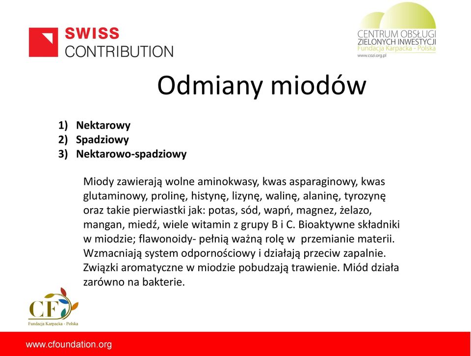 witamin z grupy B i C. Bioaktywne składniki w miodzie; flawonoidy- pełnią ważną rolę w przemianie materii.