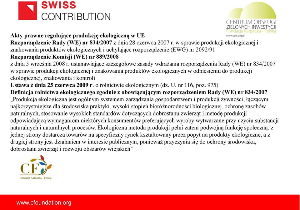 ustanawiające szczegółowe zasady wdrażania rozporządzenia Rady (WE) nr 834/2007 w sprawie produkcji ekologicznej i znakowania produktów ekologicznych w odniesieniu do produkcji ekologicznej,