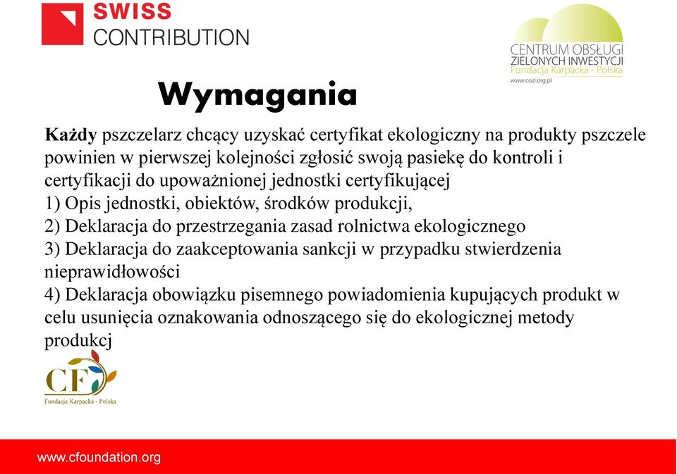 przestrzegania zasad rolnictwa ekologicznego 3) Deklaracja do zaakceptowania sankcji w przypadku stwierdzenia nieprawidłowości 4) Deklaracja