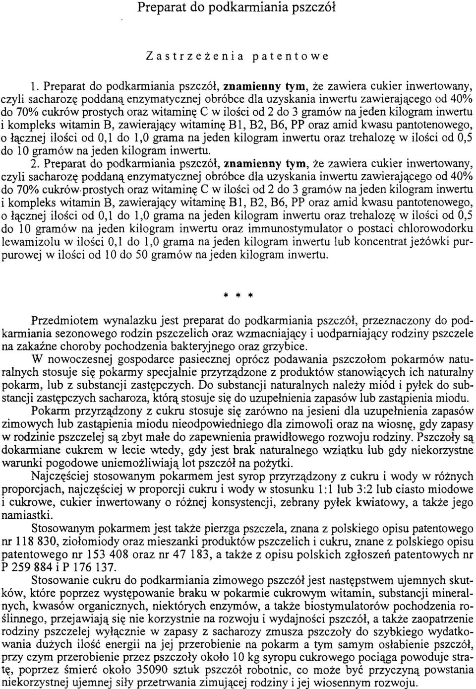 witaminę C w ilości od 2 do 3 gramów na jeden kilogram inwertu i kompleks witamin B, zawierający witaminę B 1, B2, B6, PP oraz amid kwasu pantotenowego, o łącznej ilości od 0,1 do 1,0 grama na jeden