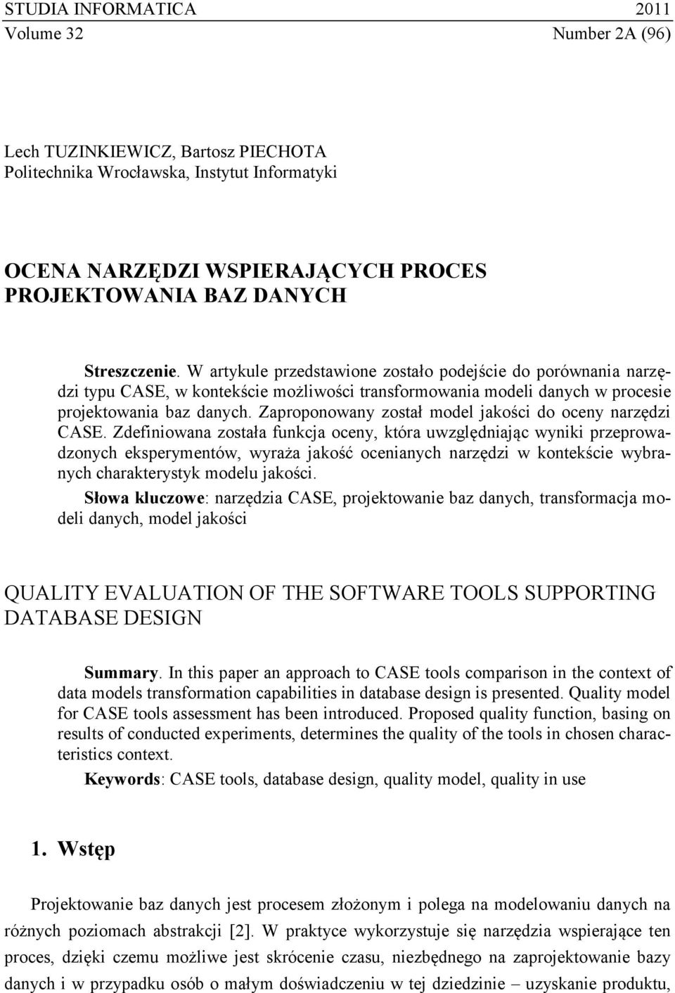 Zaproponowany został model jakości do oceny narzędzi CASE.