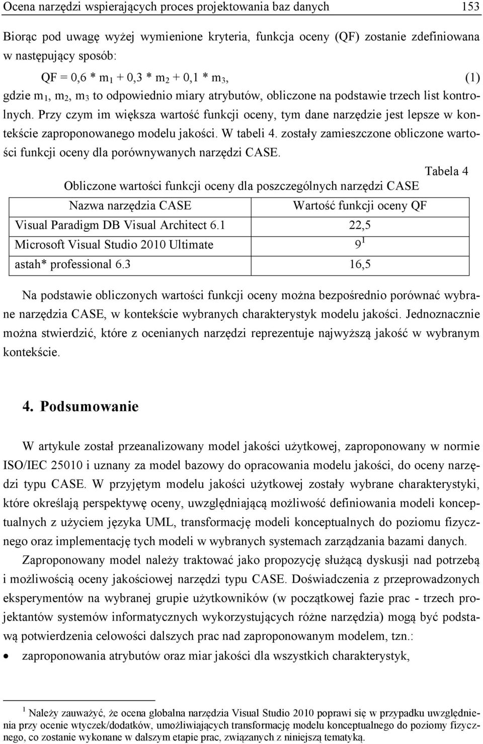 Przy czym im większa wartość funkcji oceny, tym dane narzędzie jest lepsze w kontekście zaproponowanego modelu jakości. W tabeli 4.