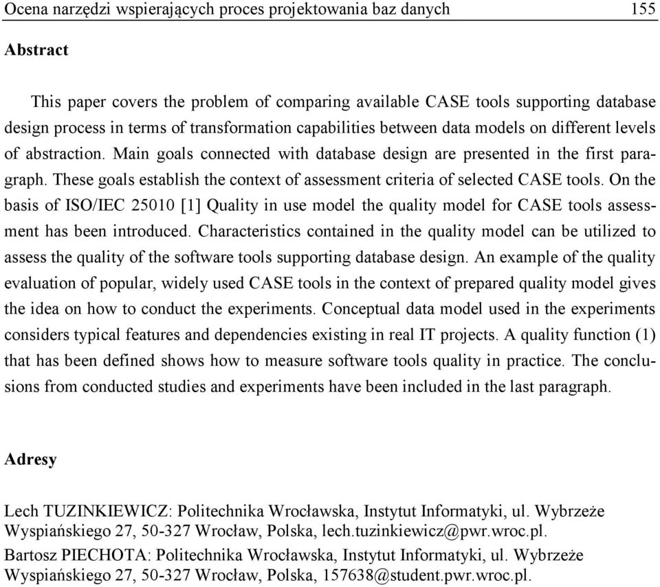 These goals establish the context of assessment criteria of selected CASE tools. On the basis of ISO/IEC 25010 [1] Quality in use model the quality model for CASE tools assessment has been introduced.