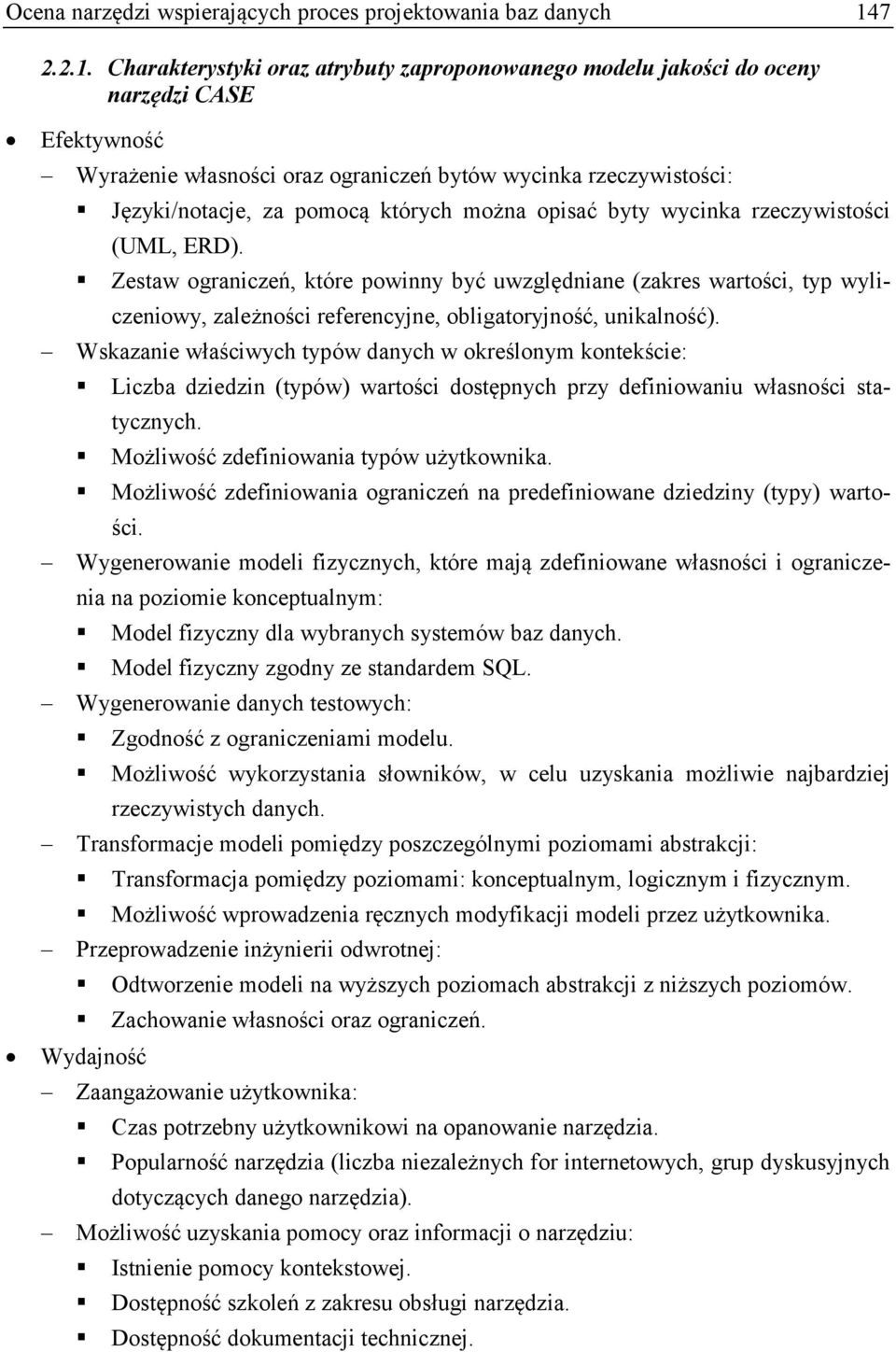 Charakterystyki oraz atrybuty zaproponowanego modelu jakości do oceny narzędzi CASE Efektywność Wyrażenie własności oraz ograniczeń bytów wycinka rzeczywistości: Języki/notacje, za pomocą których