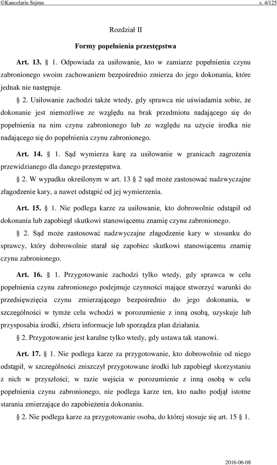 Usiłowanie zachodzi także wtedy, gdy sprawca nie uświadamia sobie, że dokonanie jest niemożliwe ze względu na brak przedmiotu nadającego się do popełnienia na nim czynu zabronionego lub ze względu na