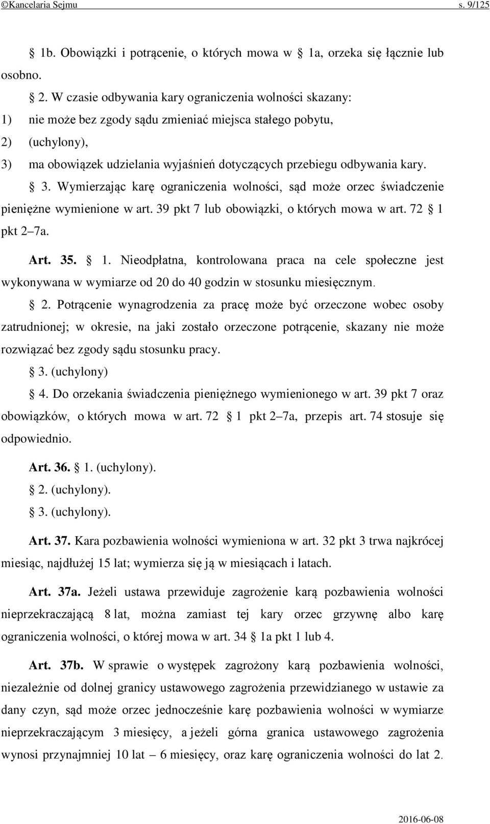 kary. 3. Wymierzając karę ograniczenia wolności, sąd może orzec świadczenie pieniężne wymienione w art. 39 pkt 7 lub obowiązki, o których mowa w art. 72 1 