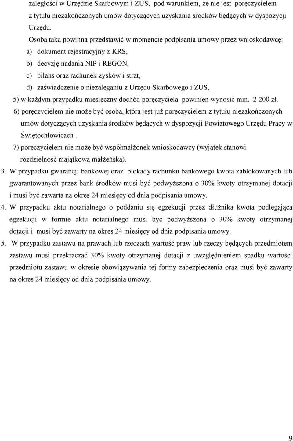 zaświadczenie o niezaleganiu z Urzędu Skarbowego i ZUS, 5) w każdym przypadku miesięczny dochód poręczyciela powinien wynosić min. 2 200 zł.