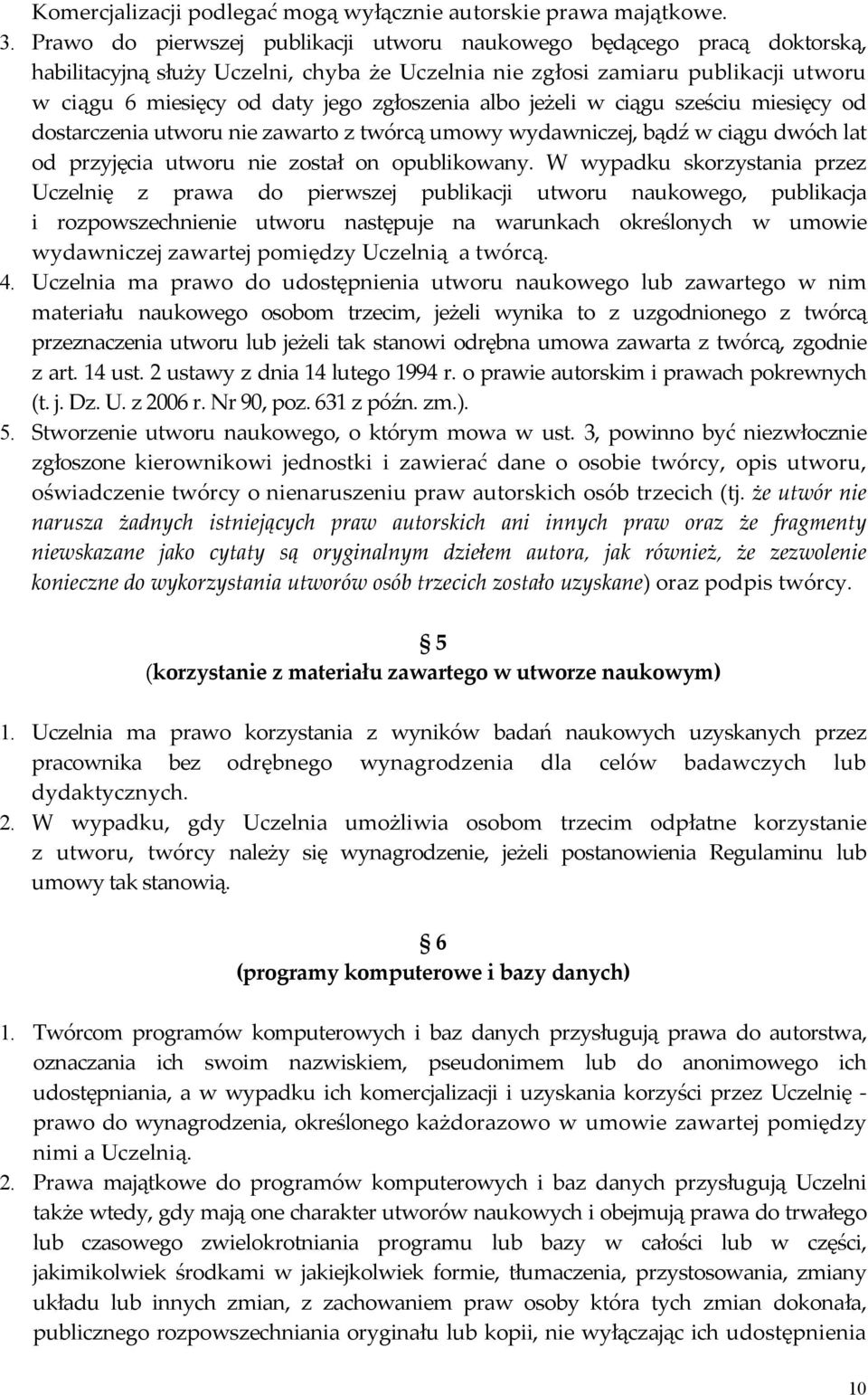 albo jeżeli w ciągu sześciu miesięcy od dostarczenia utworu nie zawarto z twórcą umowy wydawniczej, bądź w ciągu dwóch lat od przyjęcia utworu nie został on opublikowany.