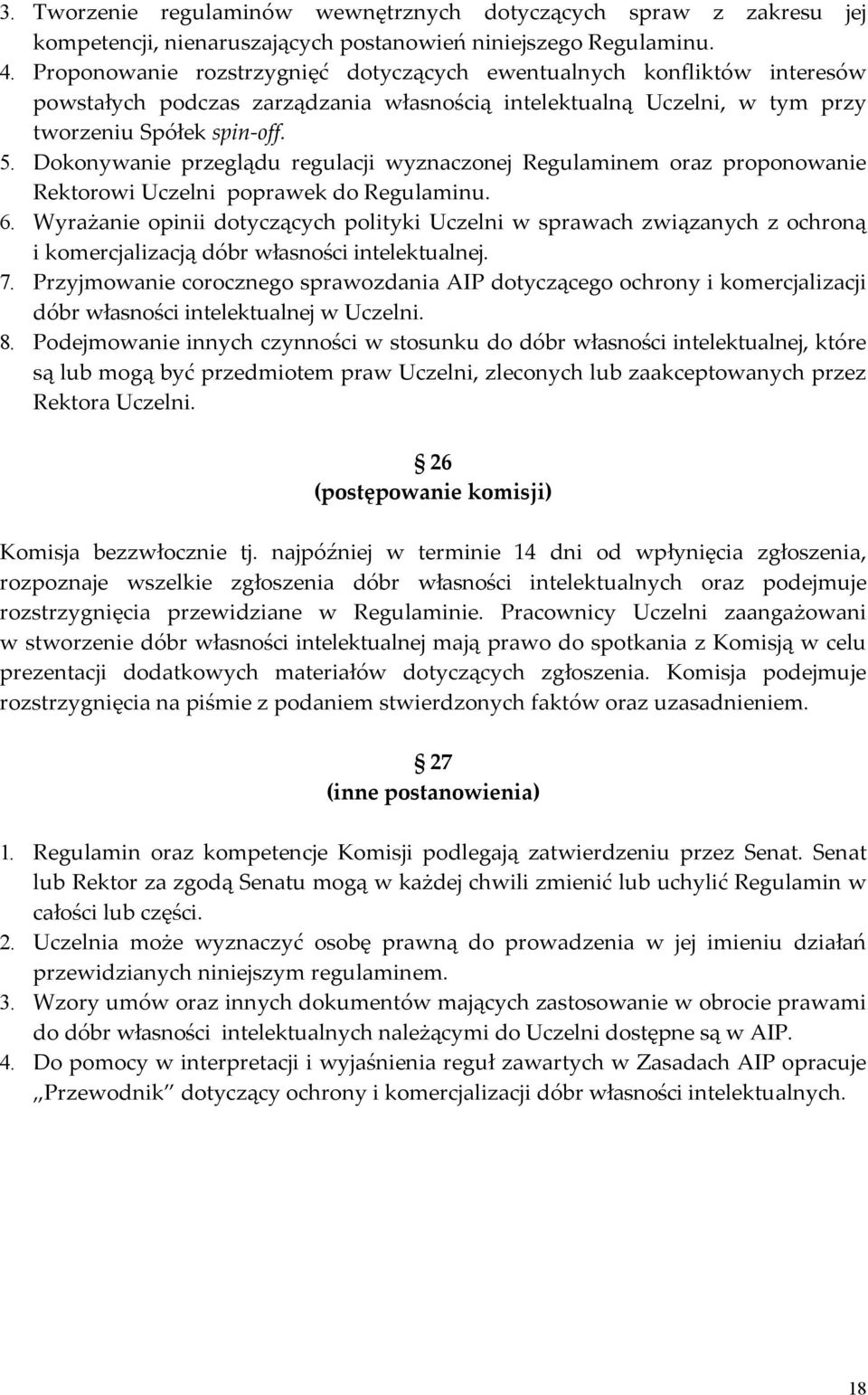 Dokonywanie przeglądu regulacji wyznaczonej Regulaminem oraz proponowanie Rektorowi Uczelni poprawek do Regulaminu. 6.