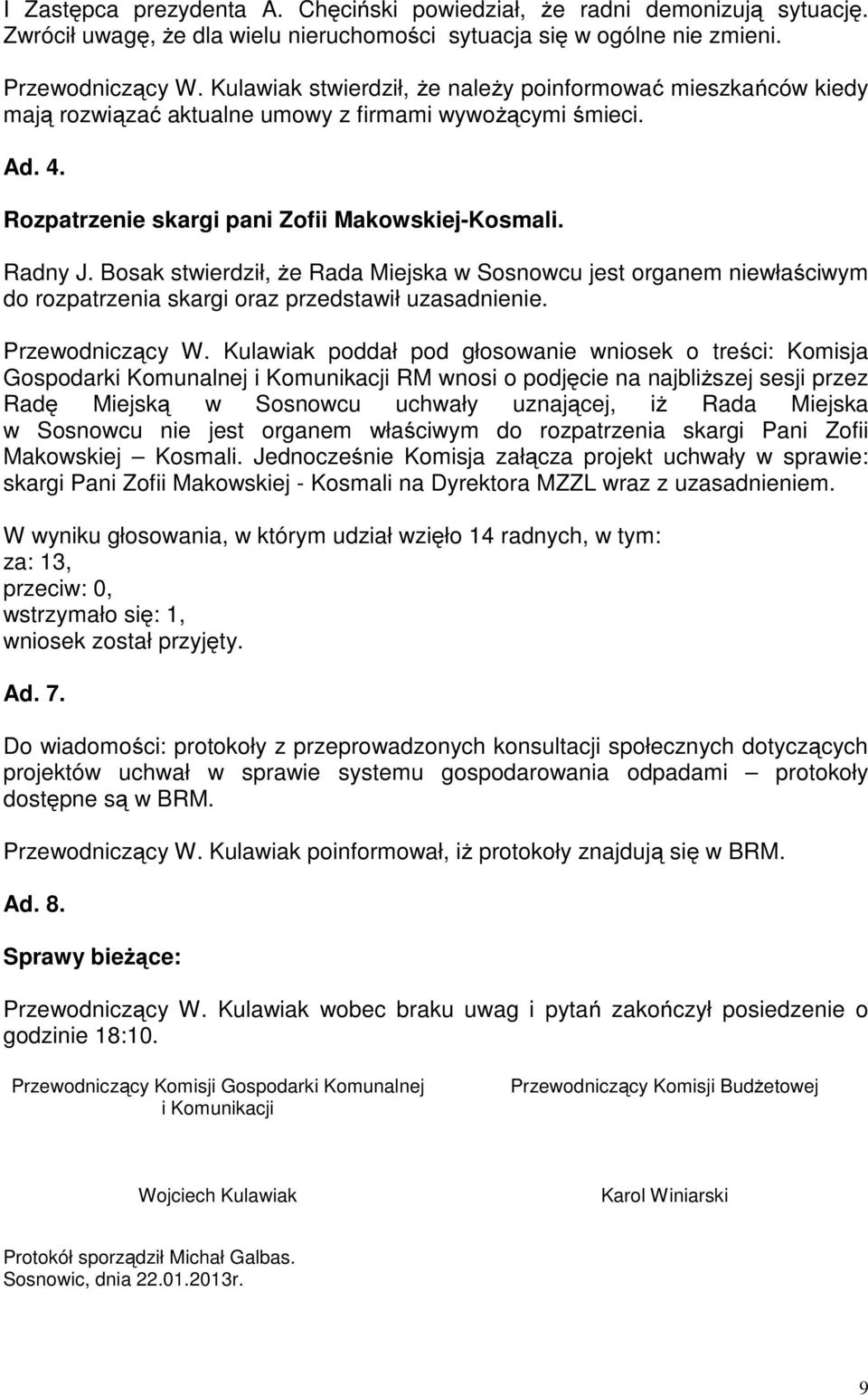 Bosak stwierdził, że Rada Miejska w Sosnowcu jest organem niewłaściwym do rozpatrzenia skargi oraz przedstawił uzasadnienie. Przewodniczący W.