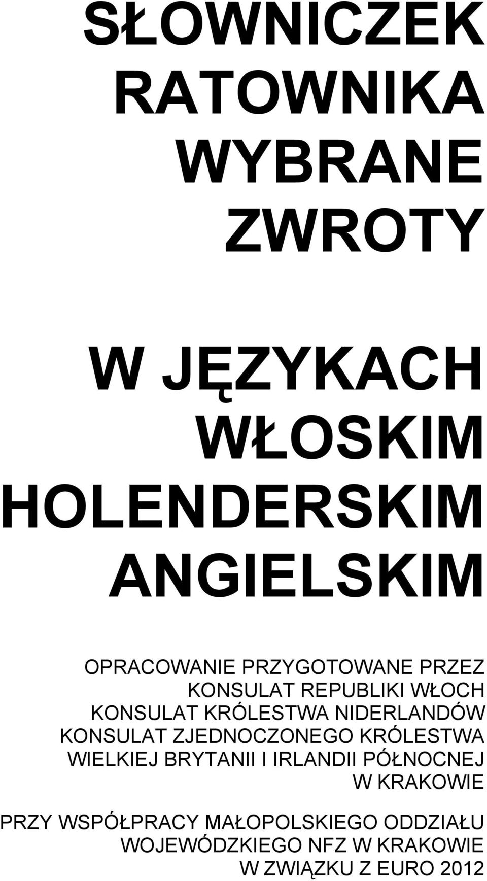 NIDERLANDÓW KONSULAT ZJEDNOCZONEGO KRÓLESTWA WIELKIEJ BRYTANII I IRLANDII PÓŁNOCNEJ