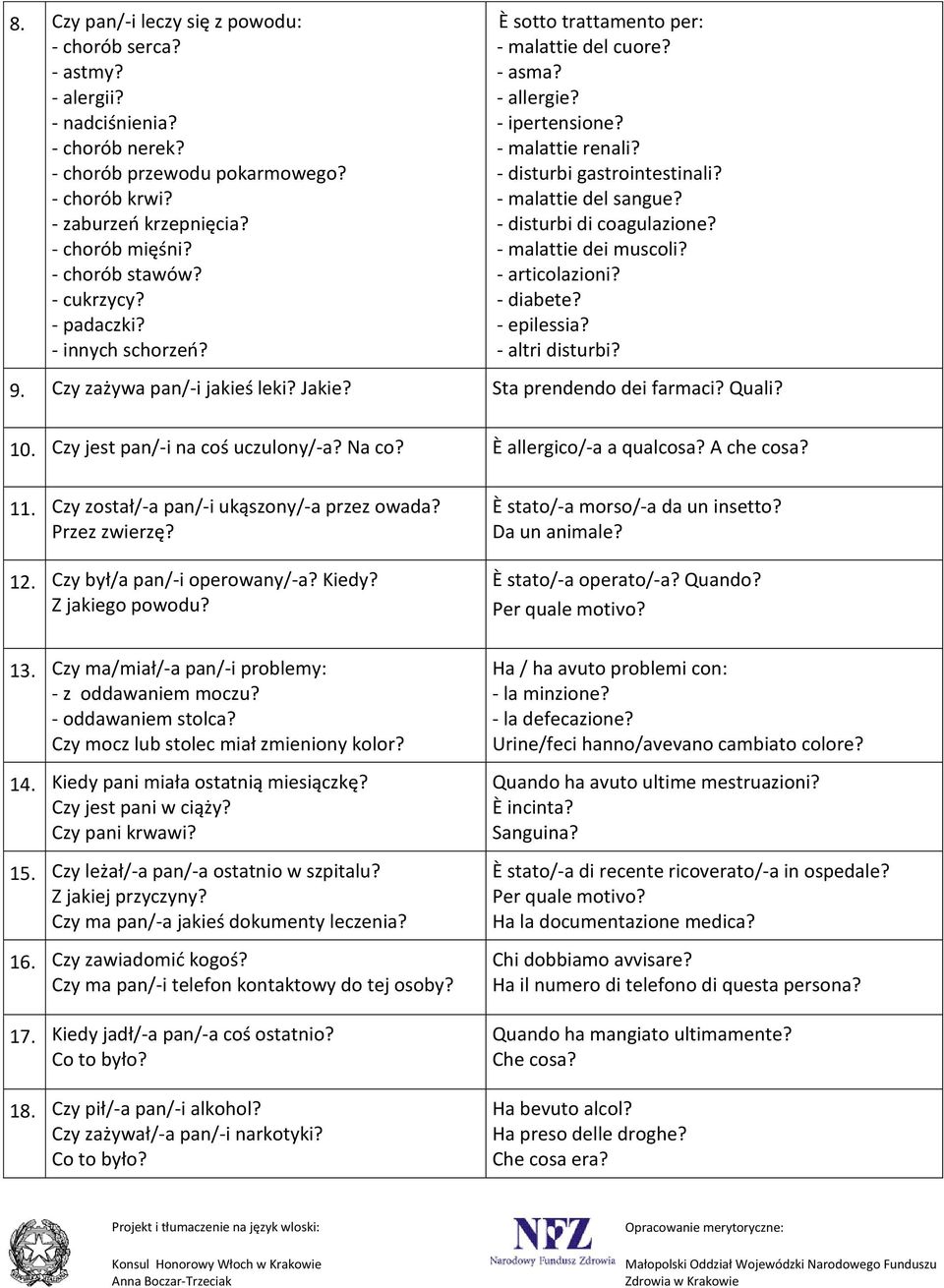 - malattie del sangue? - disturbi di coagulazione? - malattie dei muscoli? - articolazioni? - diabete? - epilessia? - altri disturbi? 9. Czy zażywa pan/-i jakieś leki? Jakie?