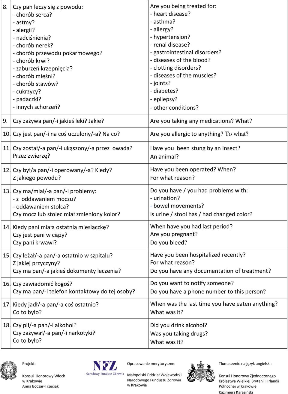 - diseases of the blood? - clotting disorders? - diseases of the muscles? - joints? - diabetes? - epilepsy? - other conditions? 9. Czy zażywa pan/-i jakieś leki? Jakie? Are you taking any medications?