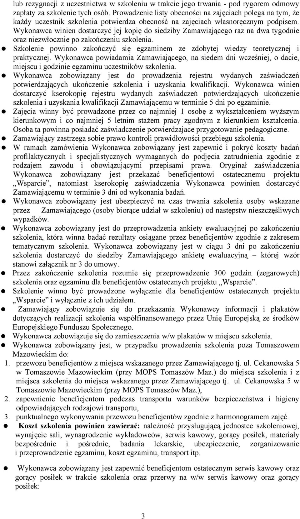 Wykonawca winien dostarczyć jej kopię do siedziby Zamawiającego raz na dwa tygodnie oraz niezwłocznie po zakończeniu szkolenia.