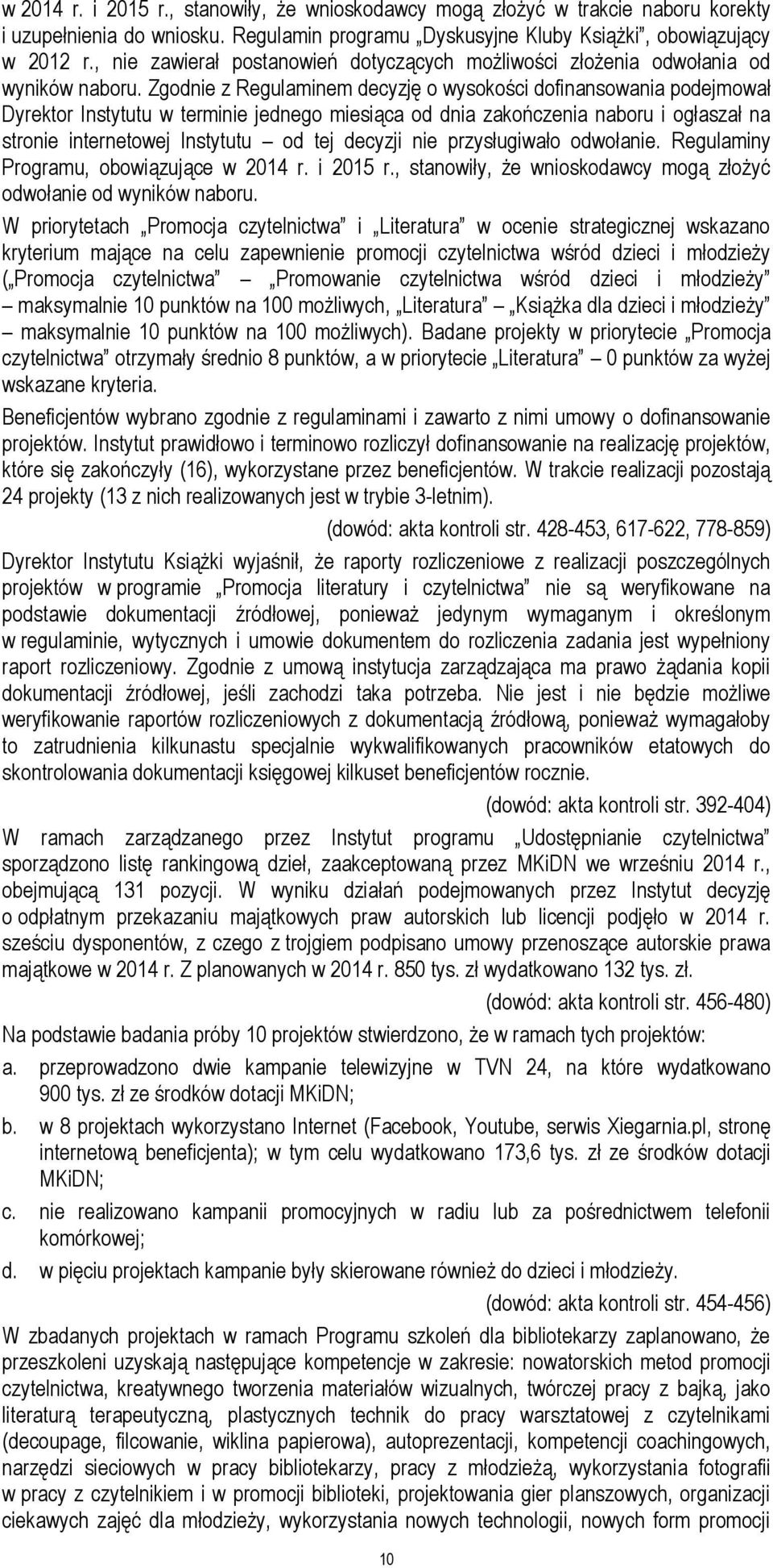 Zgodnie z Regulaminem decyzję o wysokości dofinansowania podejmował Dyrektor Instytutu w terminie jednego miesiąca od dnia zakończenia naboru i ogłaszał na stronie internetowej Instytutu od tej